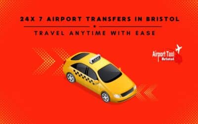 24X 7 Airport Transfers in Bristol: Travel Anytime with Ease