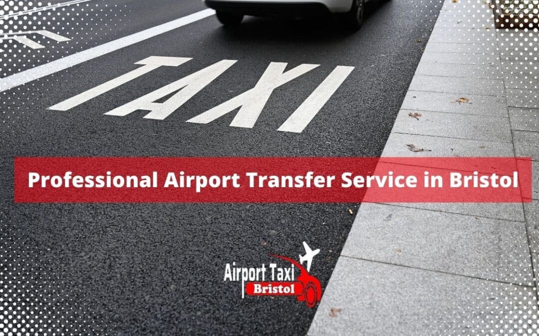 Why You Should Use Professional Airport Transfer Service in Bristol?