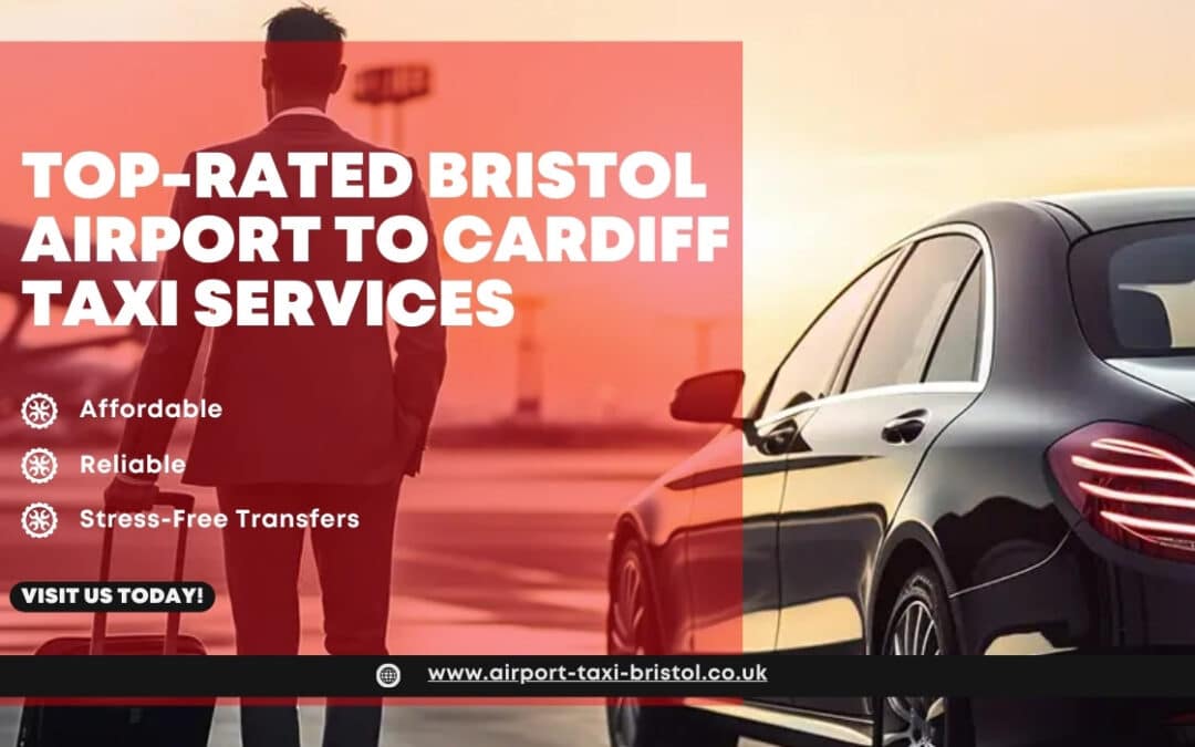 Top rated Bristal airport to Cardiff taxi services