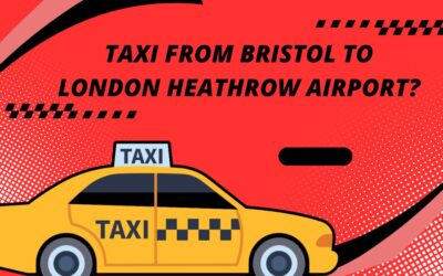 How to Find the Best Taxi from Bristol to London Heathrow Airport?